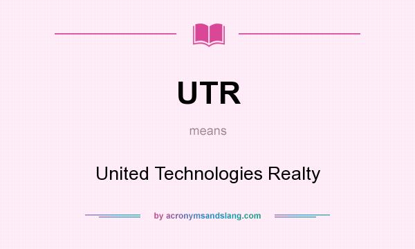 What does UTR mean? It stands for United Technologies Realty