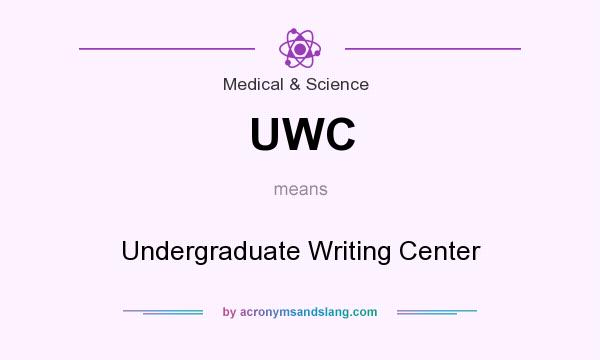 What does UWC mean? It stands for Undergraduate Writing Center