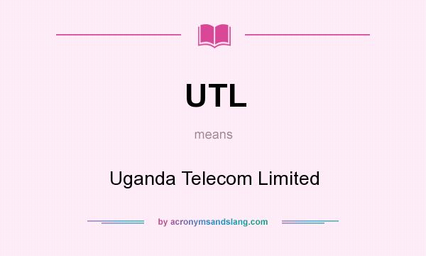 What does UTL mean? It stands for Uganda Telecom Limited