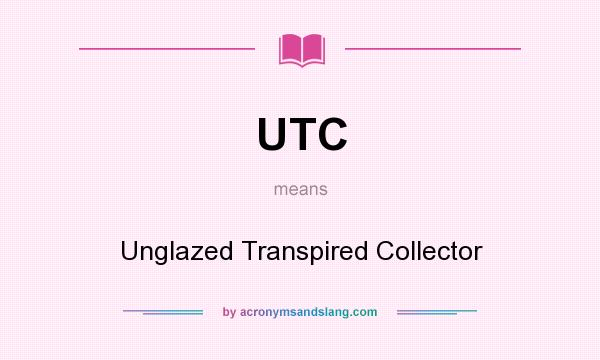 What does UTC mean? It stands for Unglazed Transpired Collector