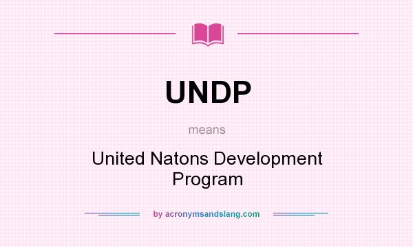 What does UNDP mean? It stands for United Natons Development Program