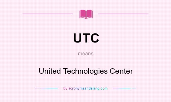 What does UTC mean? It stands for United Technologies Center