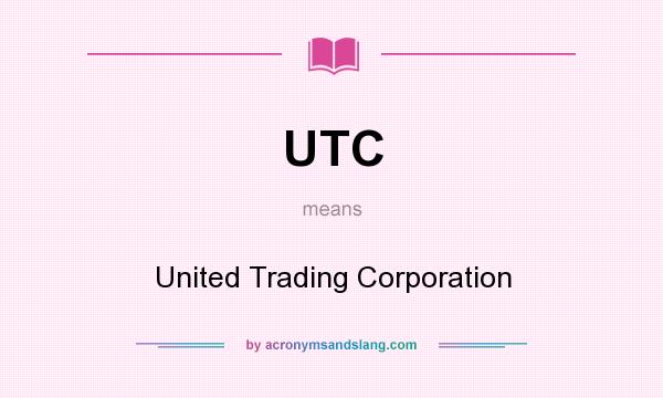 What does UTC mean? It stands for United Trading Corporation