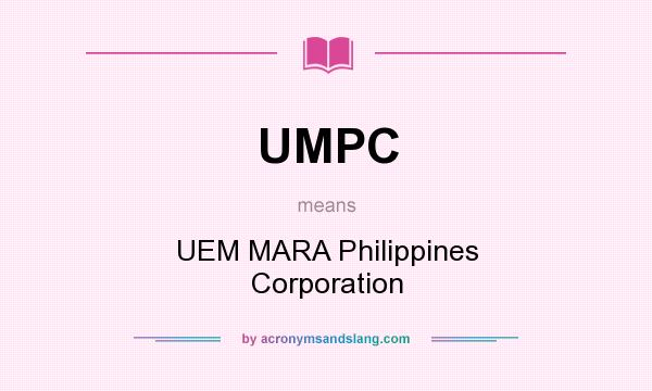 What does UMPC mean? It stands for UEM MARA Philippines Corporation