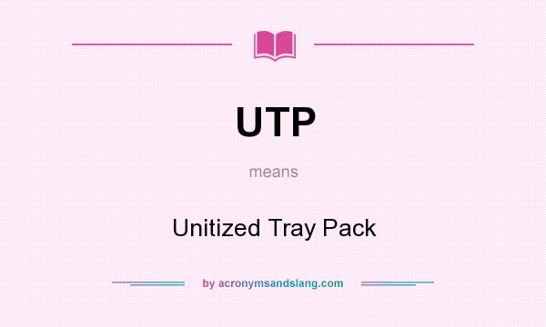 What does UTP mean? It stands for Unitized Tray Pack