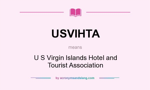 What does USVIHTA mean? It stands for U S Virgin Islands Hotel and Tourist Association