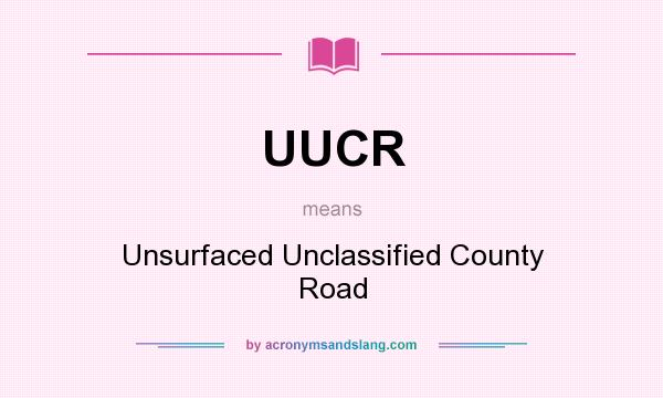 What does UUCR mean? It stands for Unsurfaced Unclassified County Road