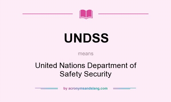 What does UNDSS mean? It stands for United Nations Department of Safety Security