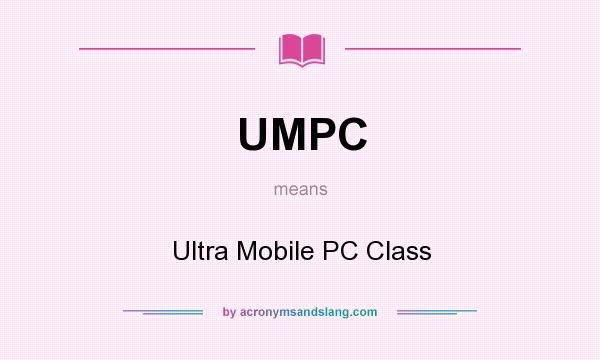 What does UMPC mean? It stands for Ultra Mobile PC Class