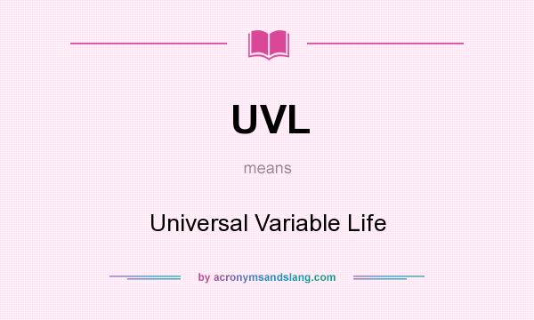 What does UVL mean? It stands for Universal Variable Life