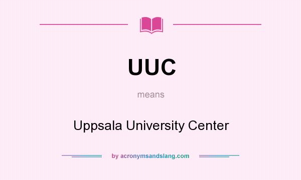 What does UUC mean? It stands for Uppsala University Center