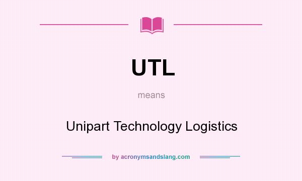 What does UTL mean? It stands for Unipart Technology Logistics