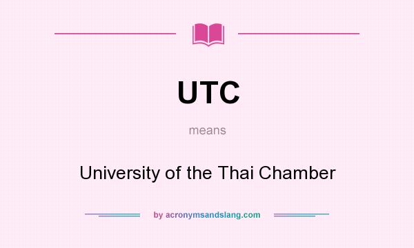 What does UTC mean? It stands for University of the Thai Chamber