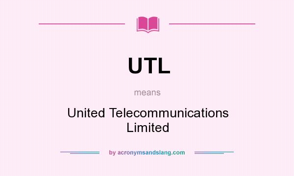 What does UTL mean? It stands for United Telecommunications Limited