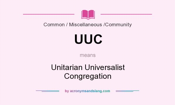 What does UUC mean? It stands for Unitarian Universalist Congregation