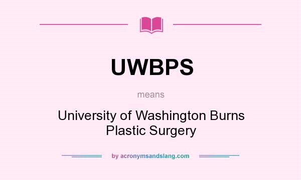 What does UWBPS mean? It stands for University of Washington Burns Plastic Surgery