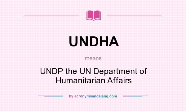 What does UNDHA mean? It stands for UNDP the UN Department of Humanitarian Affairs