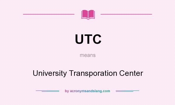 What does UTC mean? It stands for University Transporation Center
