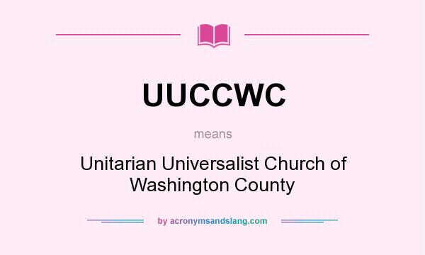 What does UUCCWC mean? It stands for Unitarian Universalist Church of Washington County