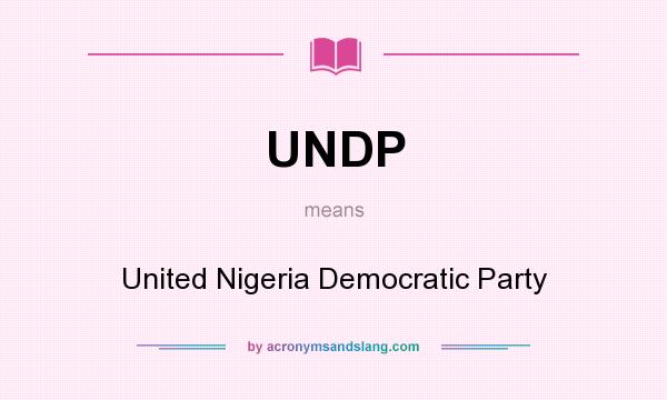 What does UNDP mean? It stands for United Nigeria Democratic Party