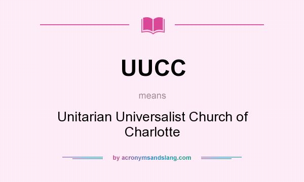 What does UUCC mean? It stands for Unitarian Universalist Church of Charlotte