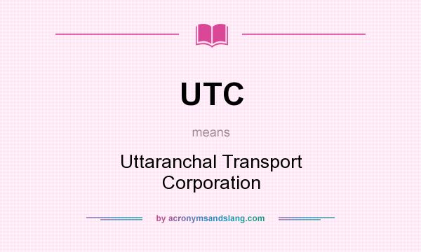 What does UTC mean? It stands for Uttaranchal Transport Corporation
