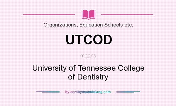 What does UTCOD mean? It stands for University of Tennessee College of Dentistry