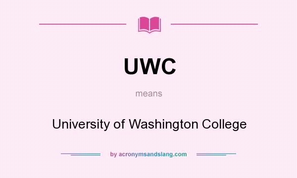 What does UWC mean? It stands for University of Washington College