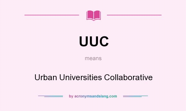 What does UUC mean? It stands for Urban Universities Collaborative