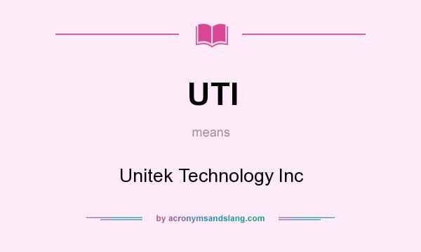 What does UTI mean? It stands for Unitek Technology Inc
