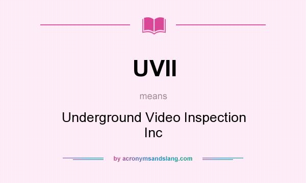 What does UVII mean? It stands for Underground Video Inspection Inc