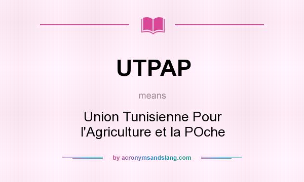 What does UTPAP mean? It stands for Union Tunisienne Pour l`Agriculture et la POche