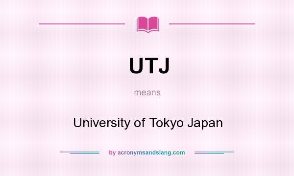 What does UTJ mean? It stands for University of Tokyo Japan