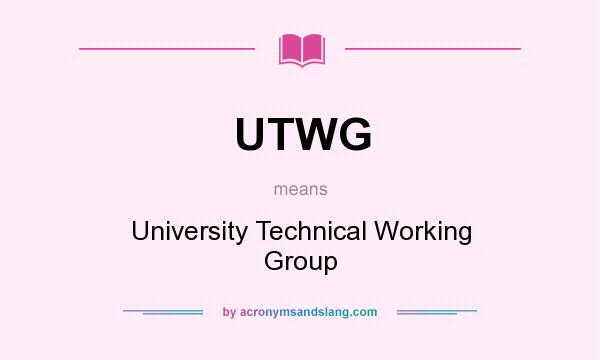 What does UTWG mean? It stands for University Technical Working Group