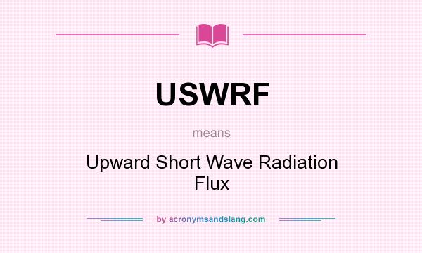 What does USWRF mean? It stands for Upward Short Wave Radiation Flux