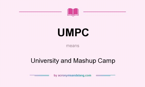 What does UMPC mean? It stands for University and Mashup Camp