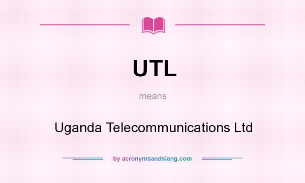 What does UTL mean? It stands for Uganda Telecommunications Ltd