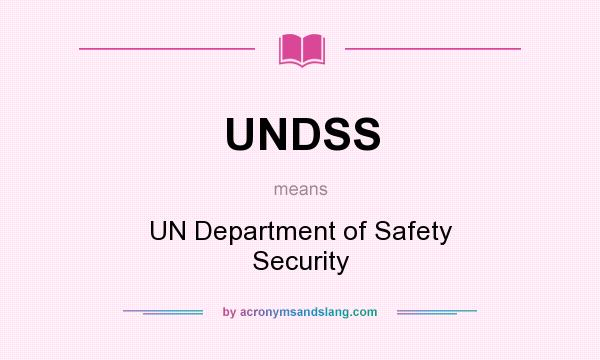 What does UNDSS mean? It stands for UN Department of Safety Security