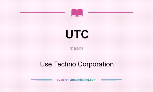 What does UTC mean? It stands for Use Techno Corporation