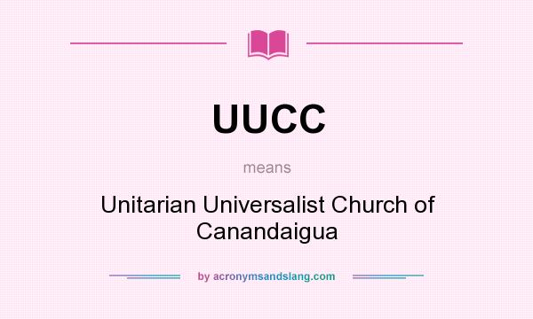 What does UUCC mean? It stands for Unitarian Universalist Church of Canandaigua