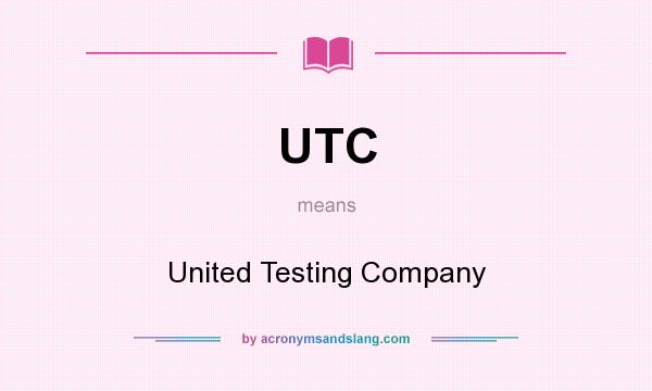 What does UTC mean? It stands for United Testing Company