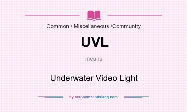 What does UVL mean? It stands for Underwater Video Light