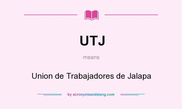 What does UTJ mean? It stands for Union de Trabajadores de Jalapa