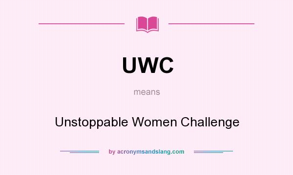 What does UWC mean? It stands for Unstoppable Women Challenge