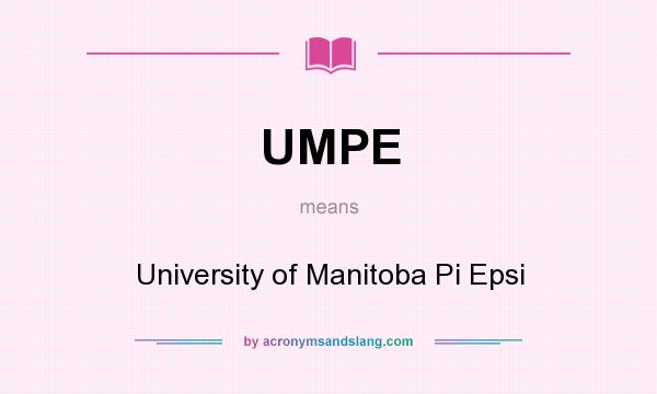 What does UMPE mean? It stands for University of Manitoba Pi Epsi