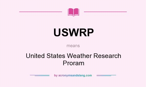 What does USWRP mean? It stands for United States Weather Research Proram