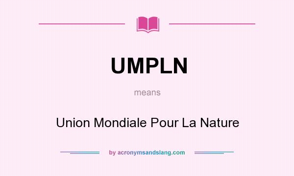 What does UMPLN mean? It stands for Union Mondiale Pour La Nature