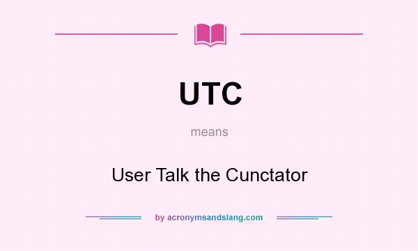 What does UTC mean? It stands for User Talk the Cunctator