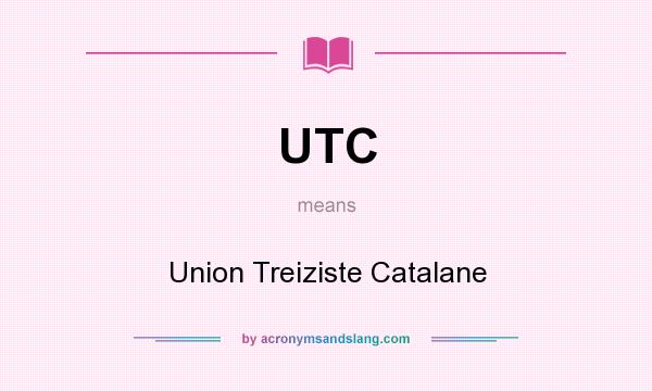 What does UTC mean? It stands for Union Treiziste Catalane