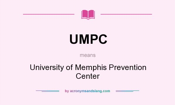 What does UMPC mean? It stands for University of Memphis Prevention Center